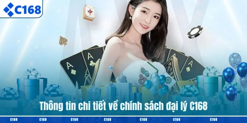 Thông tin chi tiết về chính sách đại lý C168